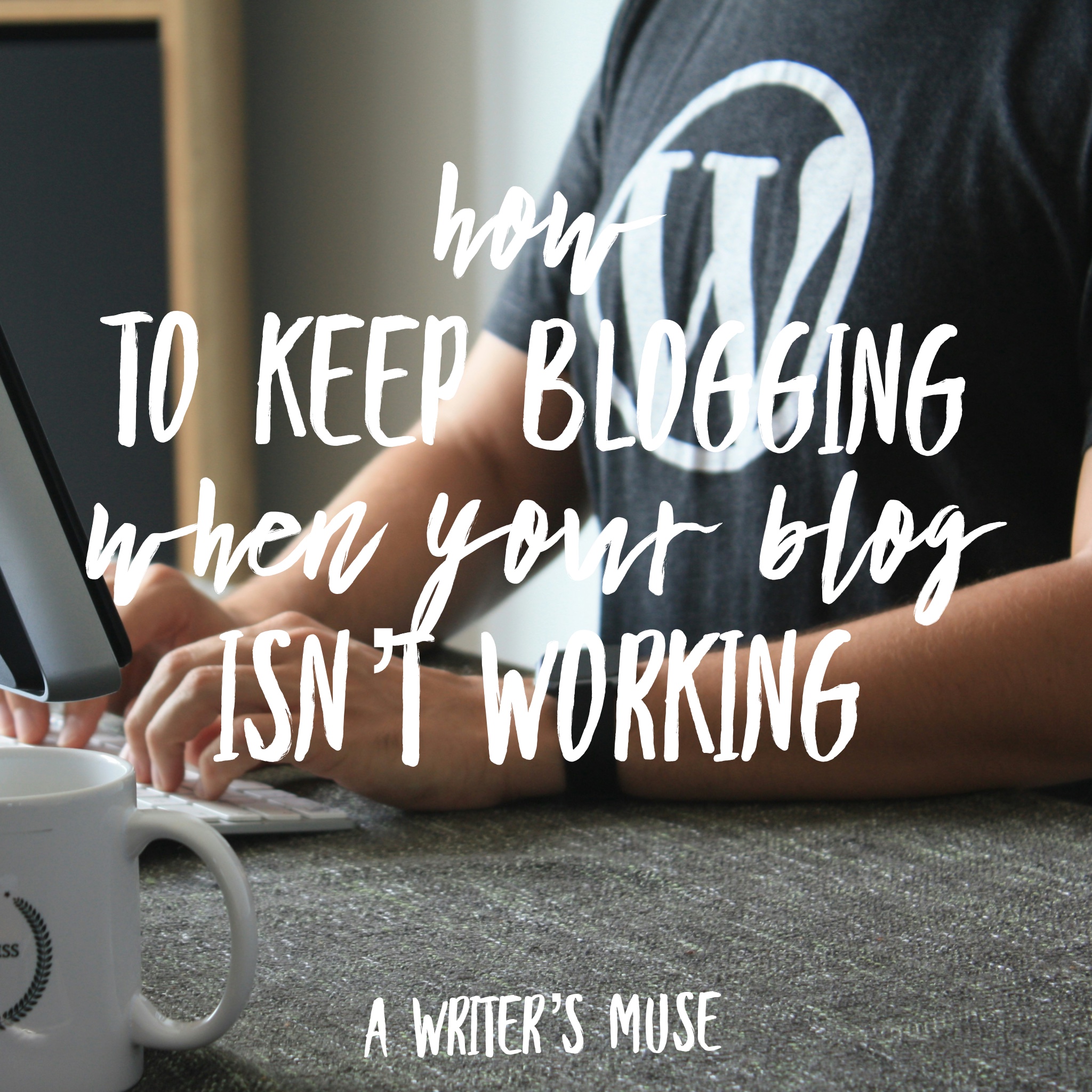 Keep blogging for success, even when blogging seems to be failing you.