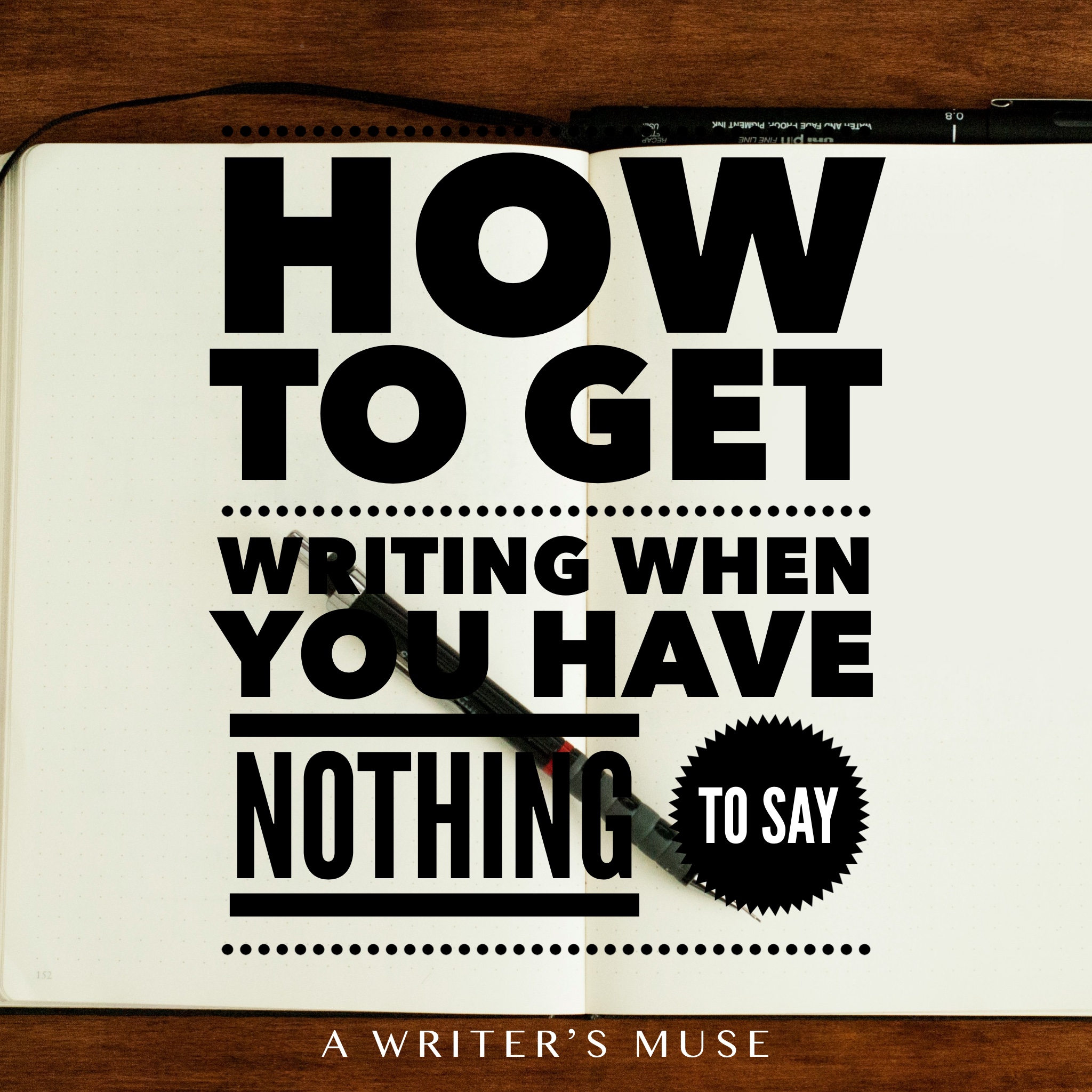 Find out how to get writing when you have writer's block and nothing to say.
