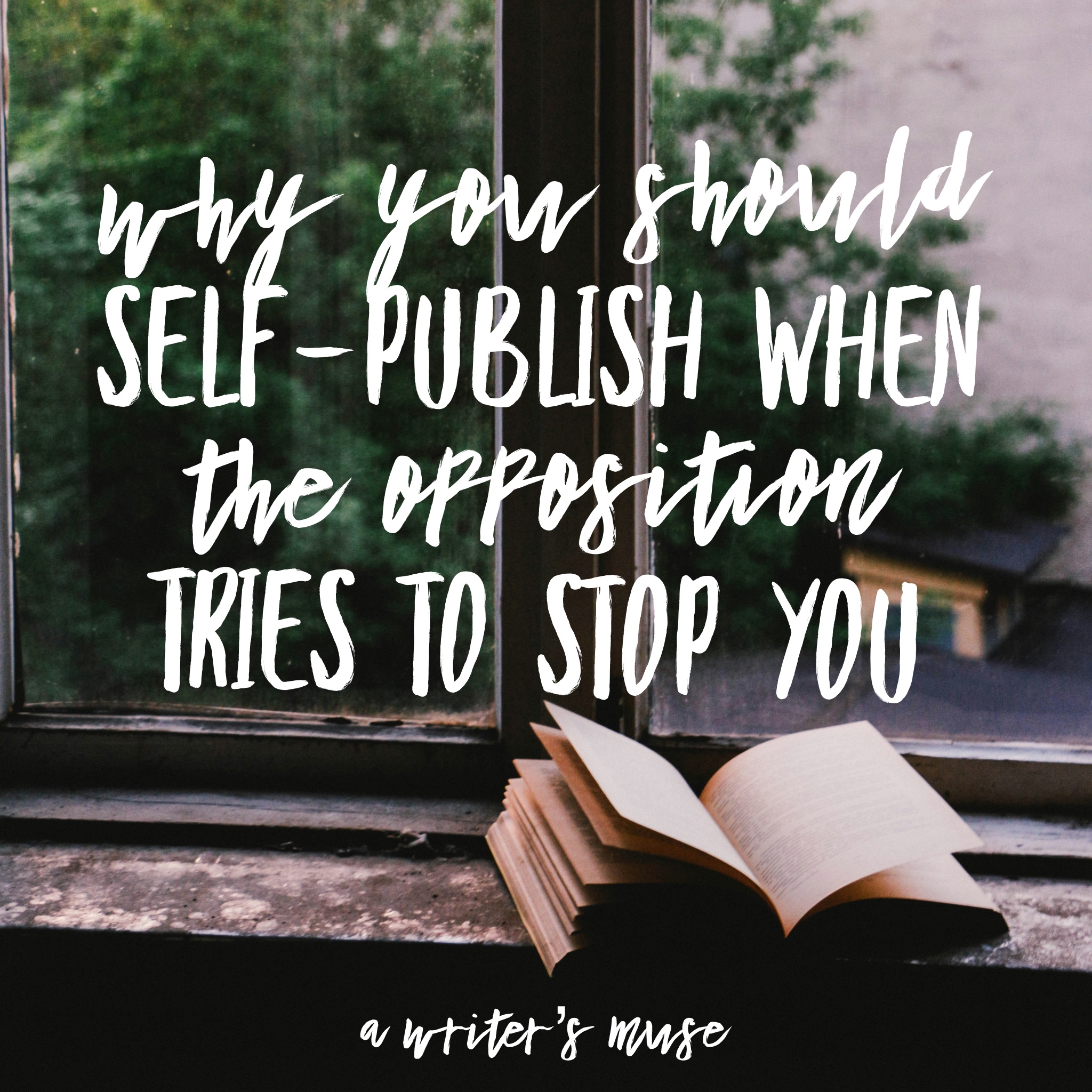 Reasons why you should self-publish in the face of opposition.
