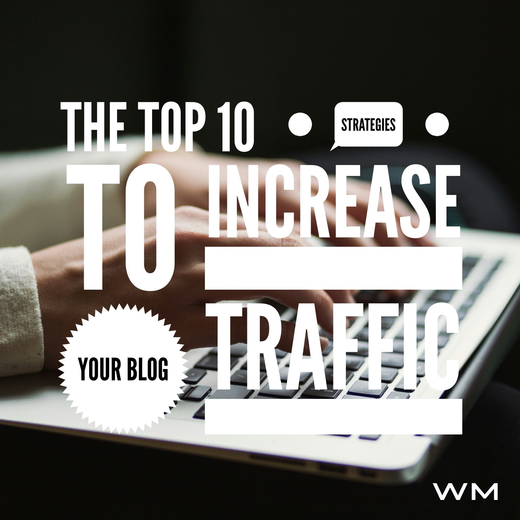 Learn the top ten strategies for increasing your blog traffic.
